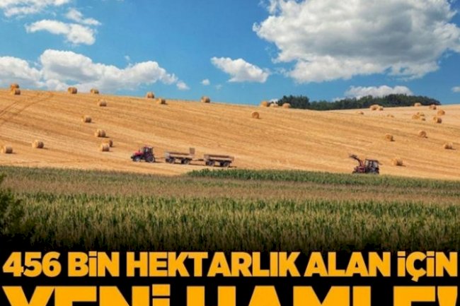 Miras yolu ile arazi kalanlar, tarlası olanlar dikkat! 456 bin hektarlık alan için yeni hamle